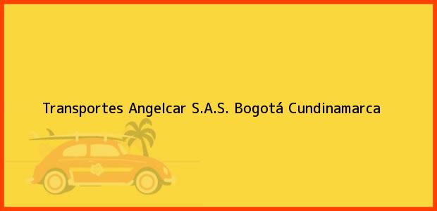 Teléfono, Dirección y otros datos de contacto para Transportes Angelcar S.A.S., Bogotá, Cundinamarca, Colombia