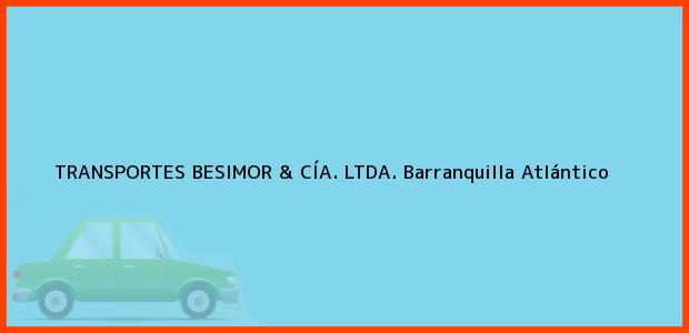 Teléfono, Dirección y otros datos de contacto para TRANSPORTES BESIMOR & CÍA. LTDA., Barranquilla, Atlántico, Colombia