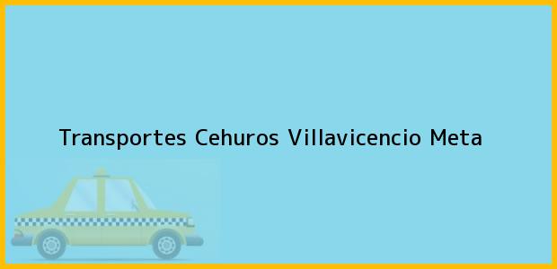Teléfono, Dirección y otros datos de contacto para Transportes Cehuros, Villavicencio, Meta, Colombia