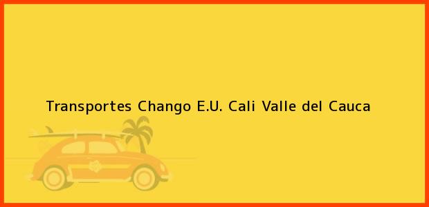Teléfono, Dirección y otros datos de contacto para Transportes Chango E.U., Cali, Valle del Cauca, Colombia