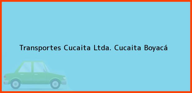 Teléfono, Dirección y otros datos de contacto para Transportes Cucaita Ltda., Cucaita, Boyacá, Colombia