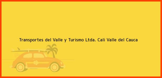Teléfono, Dirección y otros datos de contacto para Transportes del Valle y Turismo Ltda., Cali, Valle del Cauca, Colombia