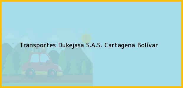 Teléfono, Dirección y otros datos de contacto para Transportes Dukejasa S.A.S., Cartagena, Bolívar, Colombia