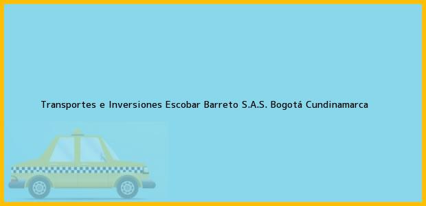 Teléfono, Dirección y otros datos de contacto para Transportes e Inversiones Escobar Barreto S.A.S., Bogotá, Cundinamarca, Colombia