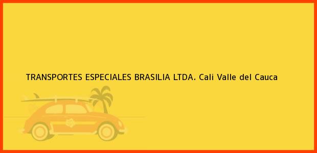 Teléfono, Dirección y otros datos de contacto para TRANSPORTES ESPECIALES BRASILIA LTDA., Cali, Valle del Cauca, Colombia