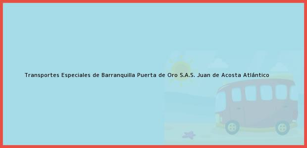 Teléfono, Dirección y otros datos de contacto para Transportes Especiales de Barranquilla Puerta de Oro S.A.S., Juan de Acosta, Atlántico, Colombia