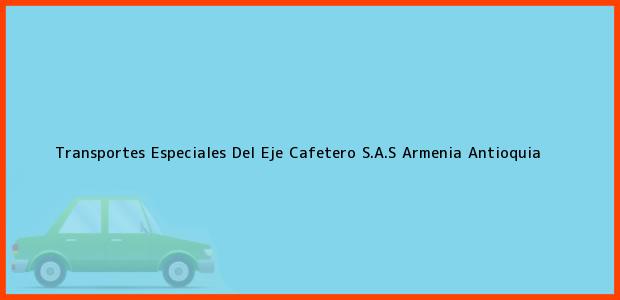 Teléfono, Dirección y otros datos de contacto para Transportes Especiales Del Eje Cafetero S.A.S, Armenia, Antioquia, Colombia