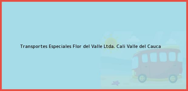 Teléfono, Dirección y otros datos de contacto para Transportes Especiales Flor del Valle Ltda., Cali, Valle del Cauca, Colombia