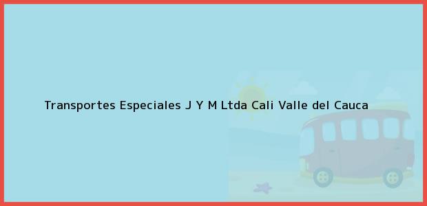 Teléfono, Dirección y otros datos de contacto para Transportes Especiales J Y M Ltda, Cali, Valle del Cauca, Colombia