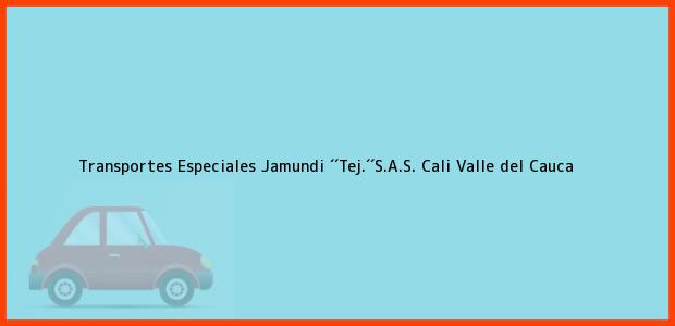 Teléfono, Dirección y otros datos de contacto para Transportes Especiales Jamundi ´´Tej.´´S.A.S., Cali, Valle del Cauca, Colombia