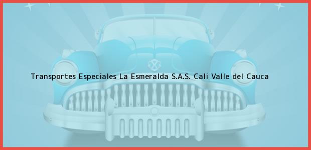 Teléfono, Dirección y otros datos de contacto para Transportes Especiales La Esmeralda S.A.S., Cali, Valle del Cauca, Colombia