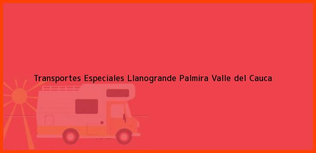 Teléfono, Dirección y otros datos de contacto para Transportes Especiales Llanogrande, Palmira, Valle del Cauca, Colombia