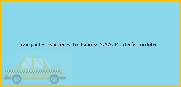 Teléfono, Dirección y otros datos de contacto para Transportes Especiales Tcc Express S.A.S., Montería, Córdoba, Colombia