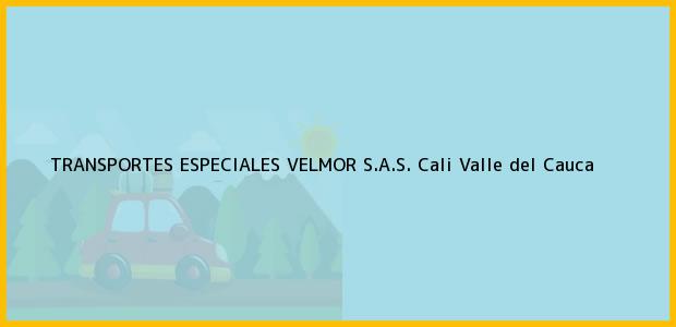 Teléfono, Dirección y otros datos de contacto para TRANSPORTES ESPECIALES VELMOR S.A.S., Cali, Valle del Cauca, Colombia
