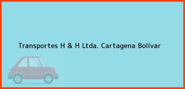 Teléfono, Dirección y otros datos de contacto para Transportes H & H Ltda., Cartagena, Bolívar, Colombia