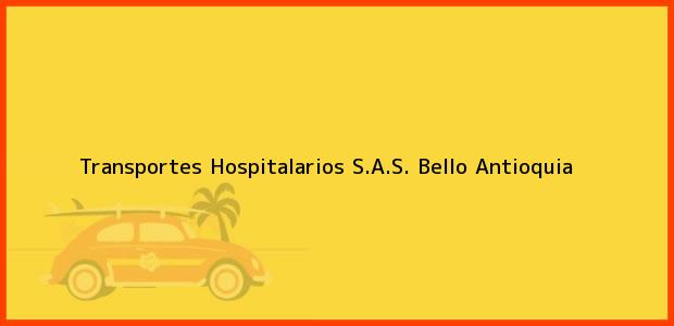 Teléfono, Dirección y otros datos de contacto para Transportes Hospitalarios S.A.S., Bello, Antioquia, Colombia