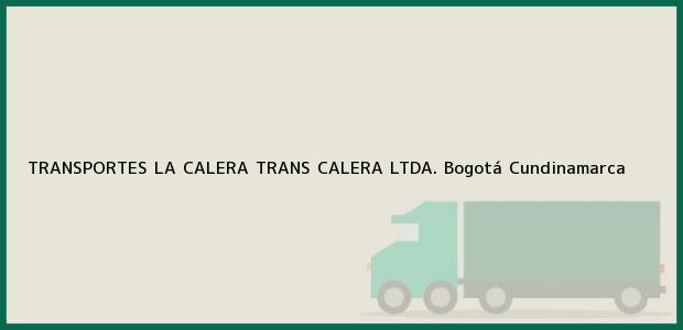 Teléfono, Dirección y otros datos de contacto para TRANSPORTES LA CALERA TRANS CALERA LTDA., Bogotá, Cundinamarca, Colombia
