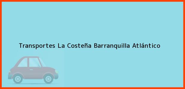 Teléfono, Dirección y otros datos de contacto para Transportes La Costeña, Barranquilla, Atlántico, Colombia
