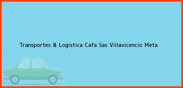 Teléfono, Dirección y otros datos de contacto para Transportes & Logistica Cafa Sas, Villavicencio, Meta, Colombia