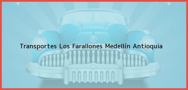 Teléfono, Dirección y otros datos de contacto para Transportes Los Farallones, Medellín, Antioquia, Colombia