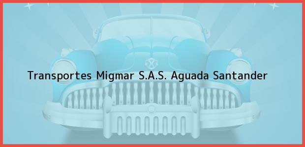 Teléfono, Dirección y otros datos de contacto para Transportes Migmar S.A.S., Aguada, Santander, Colombia