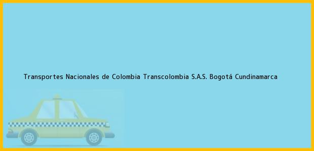 Teléfono, Dirección y otros datos de contacto para Transportes Nacionales de Colombia Transcolombia S.A.S., Bogotá, Cundinamarca, Colombia