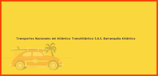 Teléfono, Dirección y otros datos de contacto para Transportes Nacionales del Atlántico TransAtlántico S.A.S., Barranquilla, Atlántico, Colombia
