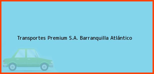 Teléfono, Dirección y otros datos de contacto para Transportes Premium S.A., Barranquilla, Atlántico, Colombia
