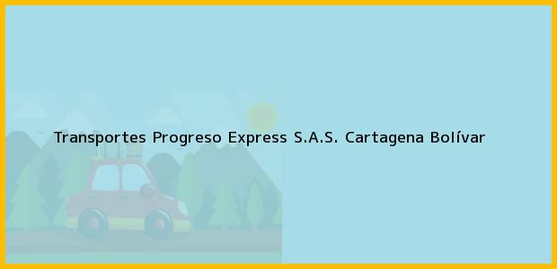 Teléfono, Dirección y otros datos de contacto para Transportes Progreso Express S.A.S., Cartagena, Bolívar, Colombia