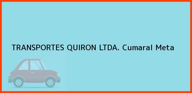 Teléfono, Dirección y otros datos de contacto para TRANSPORTES QUIRON LTDA., Cumaral, Meta, Colombia