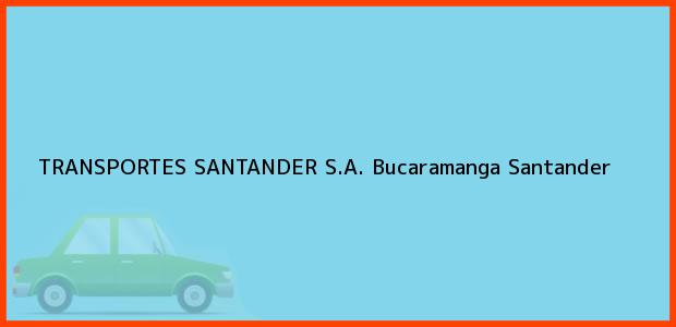 Teléfono, Dirección y otros datos de contacto para TRANSPORTES SANTANDER S.A., Bucaramanga, Santander, Colombia