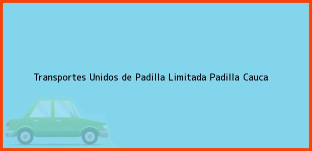 Teléfono, Dirección y otros datos de contacto para Transportes Unidos de Padilla Limitada, Padilla, Cauca, Colombia