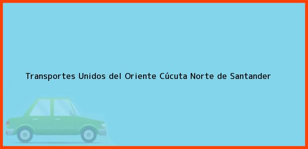 Teléfono, Dirección y otros datos de contacto para Transportes Unidos del Oriente, Cúcuta, Norte de Santander, Colombia