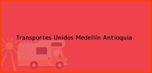 ver datos de contacto para transportes unidos, medellín, antioquia, colombia Teléfono, Dirección y otros datos de contacto para Transportes Unidos, Medellín, Antioquia, Colombia