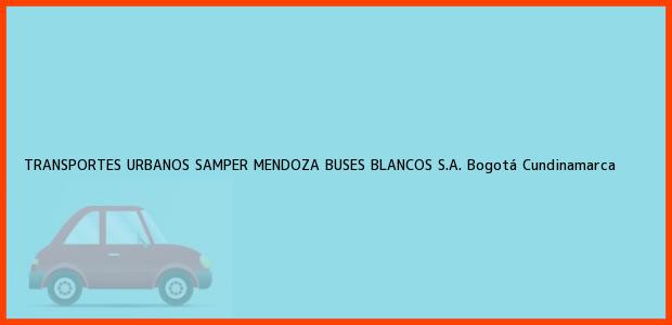 Teléfono, Dirección y otros datos de contacto para TRANSPORTES URBANOS SAMPER MENDOZA BUSES BLANCOS S.A., Bogotá, Cundinamarca, Colombia
