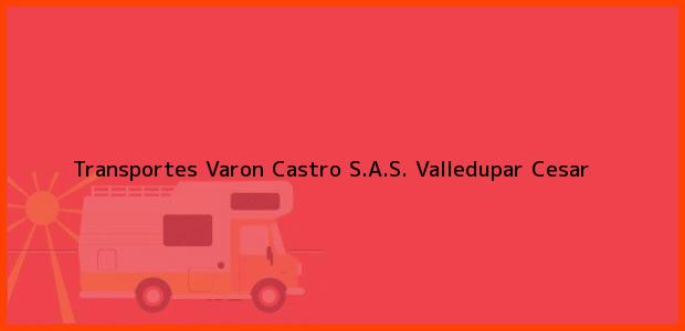 Teléfono, Dirección y otros datos de contacto para Transportes Varon Castro S.A.S., Valledupar, Cesar, Colombia