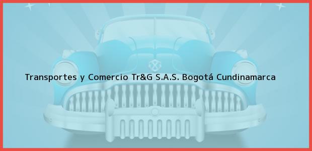 Teléfono, Dirección y otros datos de contacto para Transportes y Comercio Tr&G S.A.S., Bogotá, Cundinamarca, Colombia