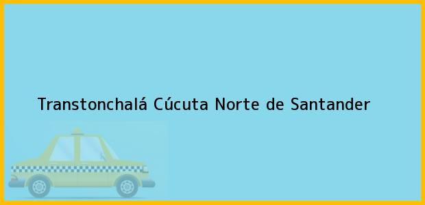 Teléfono, Dirección y otros datos de contacto para Transtonchalá, Cúcuta, Norte de Santander, Colombia