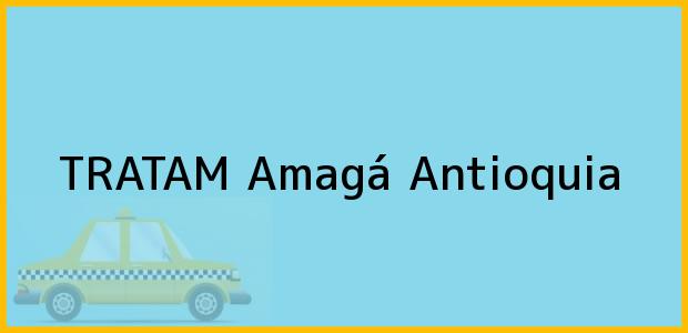 ver datos de contacto para tratam, amagá, antioquia, colombia Teléfono, Dirección y otros datos de contacto para TRATAM, Amagá, Antioquia, Colombia
