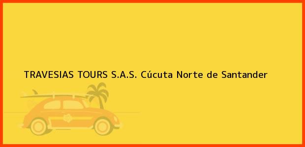 Teléfono, Dirección y otros datos de contacto para TRAVESIAS TOURS S.A.S., Cúcuta, Norte de Santander, Colombia