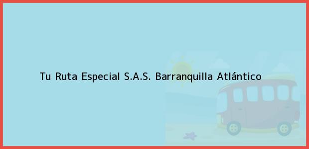 ver datos de contacto para tu ruta especial s.a.s., barranquilla, atlántico, colombia Teléfono, Dirección y otros datos de contacto para Tu Ruta Especial S.A.S., Barranquilla, Atlántico, Colombia