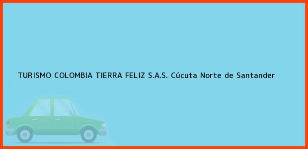 ver datos de contacto para turismo colombia tierra feliz s.a.s., cúcuta, norte de santander, colombia Teléfono, Dirección y otros datos de contacto para TURISMO COLOMBIA TIERRA FELIZ S.A.S., Cúcuta, Norte de Santander, Colombia