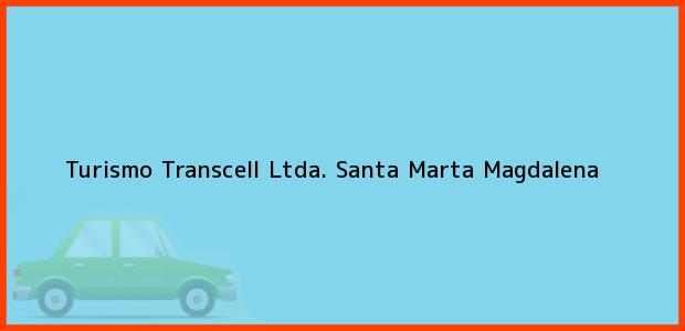 Teléfono, Dirección y otros datos de contacto para Turismo Transcell Ltda., Santa Marta, Magdalena, Colombia