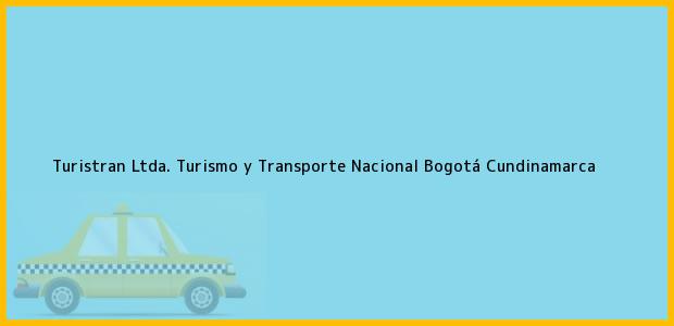 Teléfono, Dirección y otros datos de contacto para Turistran Ltda. Turismo y Transporte Nacional, Bogotá, Cundinamarca, Colombia