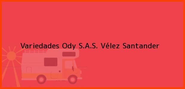 Teléfono, Dirección y otros datos de contacto para Variedades Ody S.A.S., Vélez, Santander, Colombia