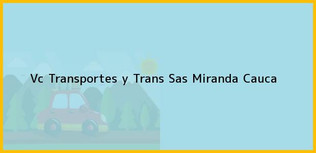 Teléfono, Dirección y otros datos de contacto para Vc Transportes y Trans Sas, Miranda, Cauca, Colombia