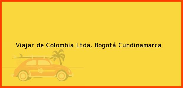Teléfono, Dirección y otros datos de contacto para Viajar de Colombia Ltda., Bogotá, Cundinamarca, Colombia