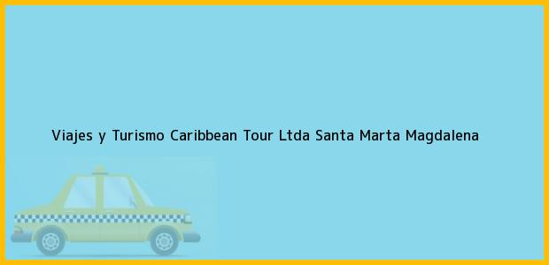 Teléfono, Dirección y otros datos de contacto para Viajes y Turismo Caribbean Tour Ltda, Santa Marta, Magdalena, Colombia