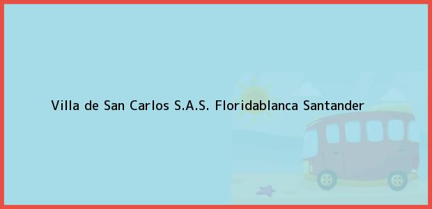 Teléfono, Dirección y otros datos de contacto para Villa de San Carlos S.A.S., Floridablanca, Santander, Colombia