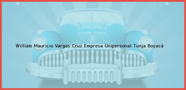 Teléfono, Dirección y otros datos de contacto para William Mauricio Vargas Cruz Empresa Unipersonal, Tunja, Boyacá, Colombia